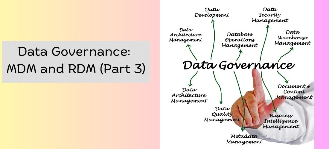 Data Governance: MDM and RDM (Part 3)